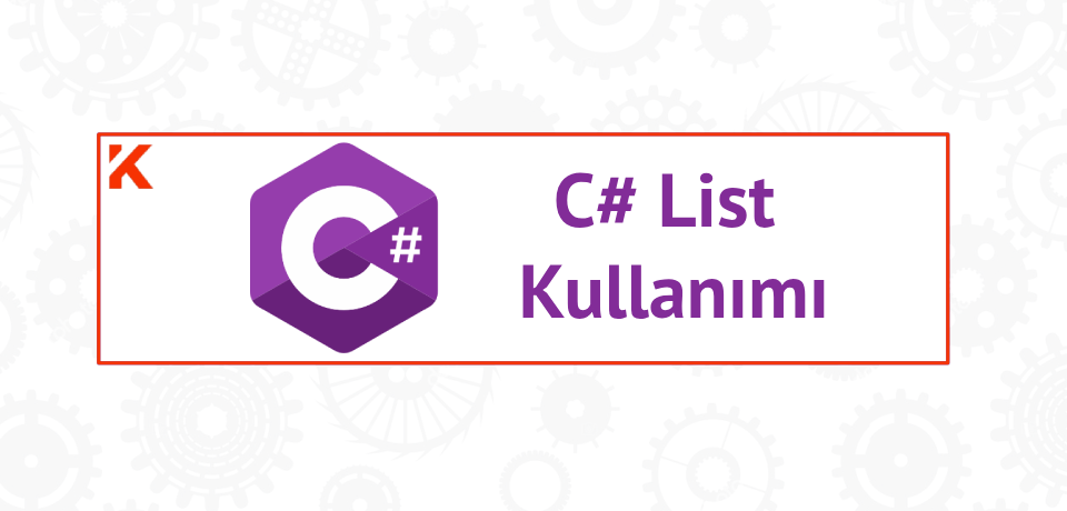 C#'da List (Liste) Sınıfı Nasıl Kullanılır?