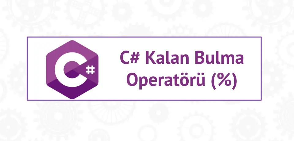 C# Kalan Bulma Operatörü (%) Nasıl Kullanılır?