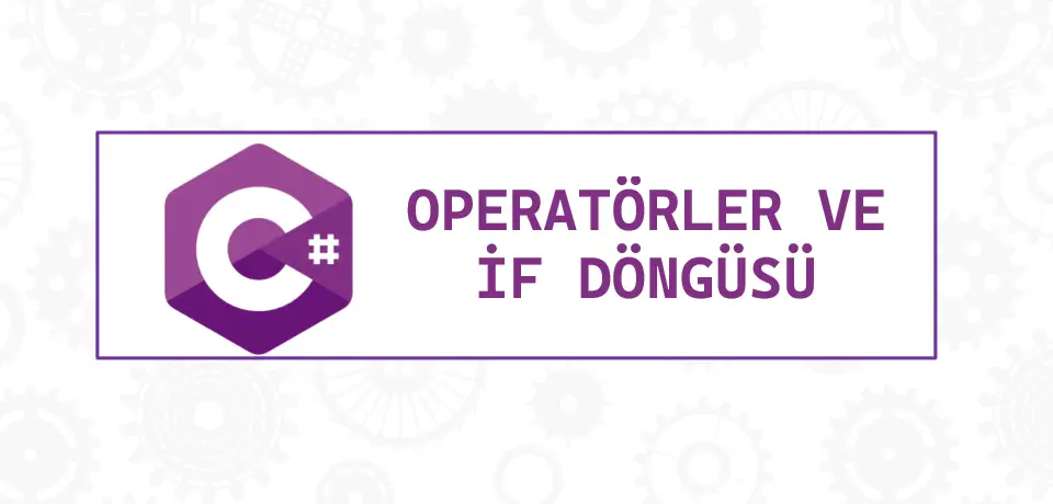 C# Operatörleri ve If Döngüsü Thumbnail