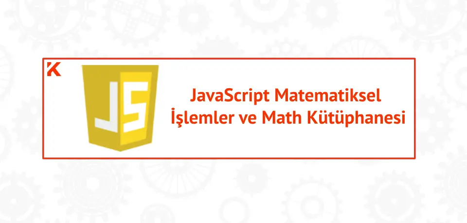 JavaScript Matematiksel İşlemler ve Math Kütüphanesi