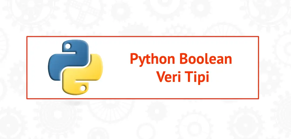 Python'da Boolean Veri Tipi Örneklerle Detaylı İnceleme Thumbnail