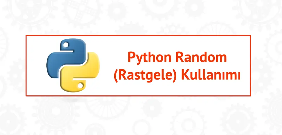 Python'da Random Rastgele Örneklerle Kullanımı Thumbnail